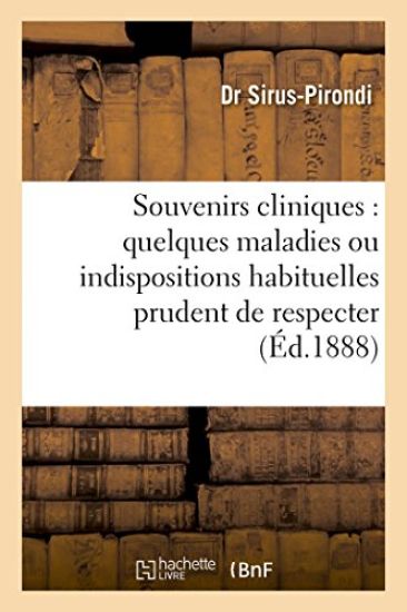 Souvenirs Cliniques Concernant Quelques Maladies Ou Indispositions Habituelles, Prudent de Respecter