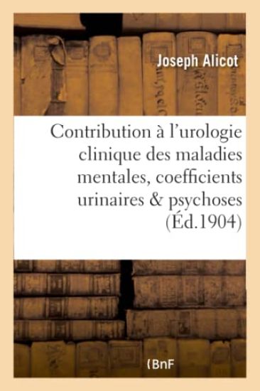 Contribution À l'Urologie Clinique Des Maladies Mentales, Coefficients Urinaires Dans Les Psychoses