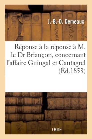 Réponse À La Réponse, M. Le Dr Demeaux À M. Le Dr Briançon, Affaire Guingal Et Cantagrel