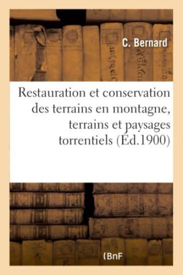 Restauration Et Conservation Des Terrains En Montagne: Les Terrains Et Les Paysages Torrentiels