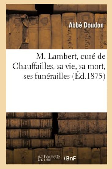 M. Lambert, Curé de Chauffailles, Sa Vie, Sa Mort, Ses Funérailles
