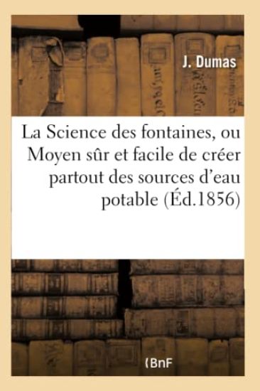 La Science Des Fontaines, Ou Moyen Sur Et Facile de Créer Partout Des Sources d'Eau Potable