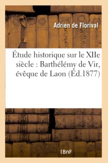 Étude Historique Sur Le Xiie Siècle: Barthélémy de Vir, Évêque de Laon