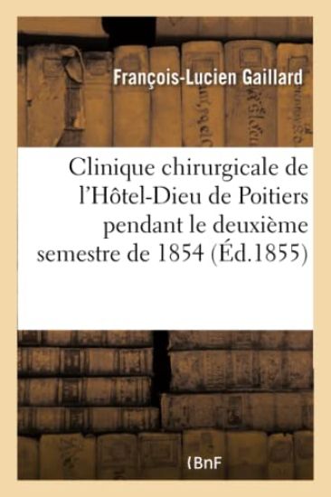 Clinique Chirurgicale de l'Hôtel-Dieu de Poitiers Pendant Le Deuxième Semestre de 1854