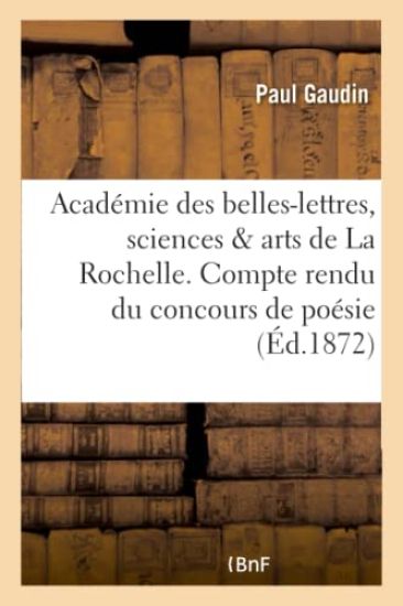 Académie Des Belles-Lettres, Sciences Et Arts de la Rochelle. Compte Rendu Du Concours de Poésie