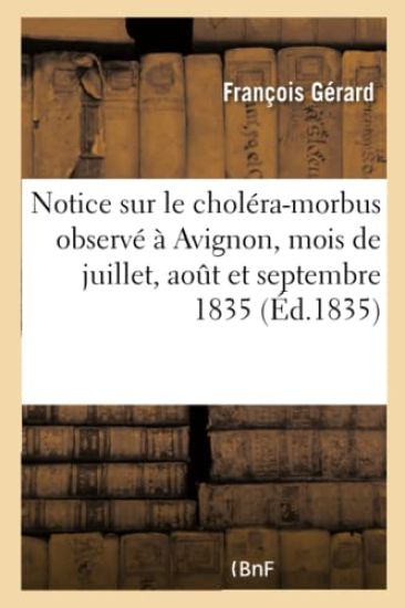 Notice Sur Le Choléra-Morbus Observé À Avignon, Pendant Les Mois de Juillet, Aout Et Septembre 1835