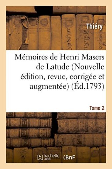 Mémoires de Henri Masers de Latude, Nouvelle Édition, Revue, Corrigée Et Augmentée Tome 2