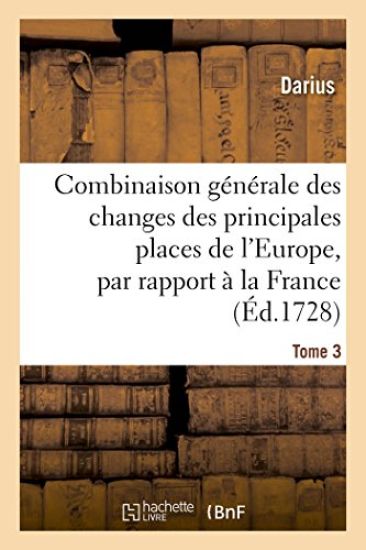 Combinaison Générale Des Changes Des Principales Places de l'Europe, Par Rapport À La France Tome 3