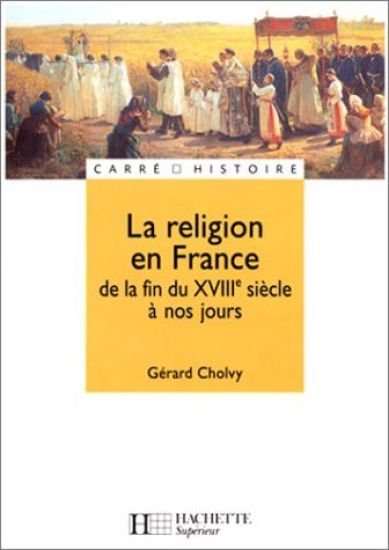 La religion en France - De la fin du XVIIIe siècle à nos jours