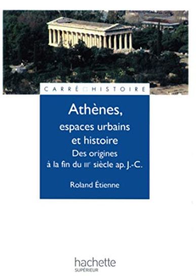 Athènes, espaces urbains et histoire - Des origines à la fin du IIIe siècle ap. J.-C.