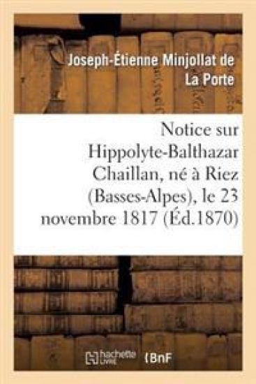 Notice Sur Hippolyte-Balthazar Chaillan, Né À Riez (Basses-Alpes), Le 23 Novembre 1817