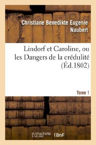 Lindorf Et Caroline, Ou Les Dangers de la Crédulité. Tome 1