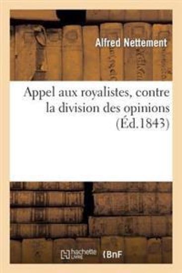 Appel Aux Royalistes, Contre La Division Des Opinions, Pour Faire Suite À l''Exposition Royaliste'
