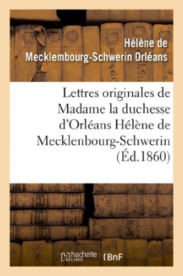 Lettres Originales de Madame La Duchesse d'Orléans Hélène de Mecklenbourg-Schwerin