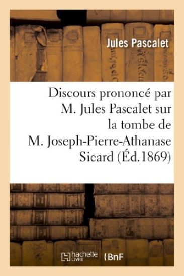 Discours Prononcé Par M. Jules Pascalet Sur La Tombe de M. Joseph-Pierre-Athanase Sicard
