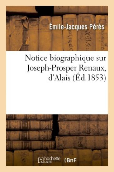 Notice Biographique Sur Joseph-Prosper Renaux, d'Alais
