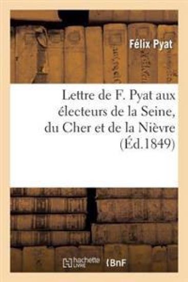 Lettre de F. Pyat Aux Électeurs de la Seine, Du Cher Et de la Nièvre