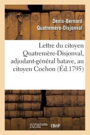 Lettre Du Citoyen Quatremère-Disjonval, Adjudant-Général Batave, Au Citoyen Cochon, Ministre