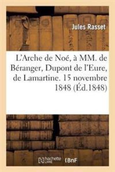 L'Arche de Noé, À MM. de Béranger, DuPont de l'Eure, de Lamartine. 15 Novembre 1848. 2e Édition