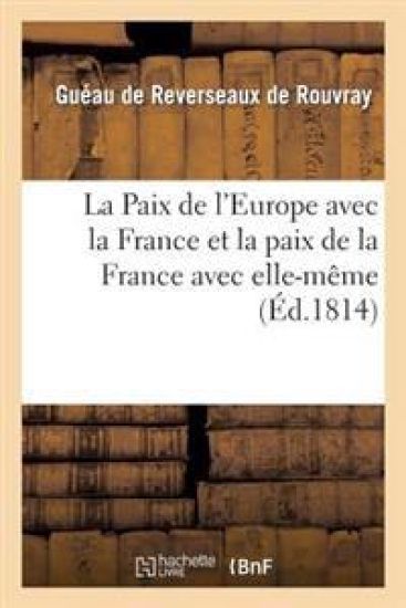 La Paix de l'Europe Avec La France Et La Paix de la France Avec Elle-Même