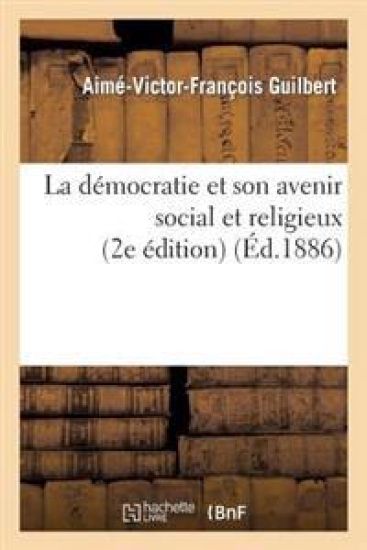 La Démocratie Et Son Avenir Social Et Religieux (2e Édition)