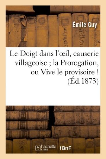 Le Doigt Dans l'Oeil, Causerie Villageoise La Prorogation, Ou Vive Le Provisoire ! Les Défenseurs