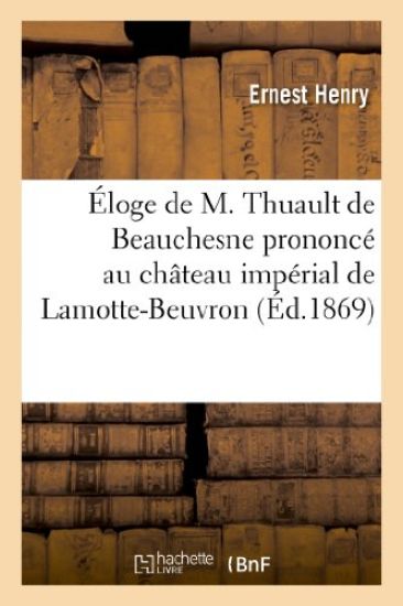 Éloge de M. Thuault de Beauchesne Prononcé Au Château Impérial de Lamotte-Beuvron