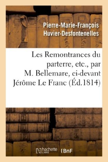 Les Remontrances Du Parterre, Etc., Par M. Bellemare, CI-Devant Jérôme Le Franc