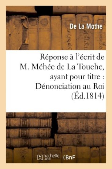 Réponse À l'Écrit de M. Méhée de la Touche, Ayant Pour Titre: Dénonciation Au Roi Des Actes