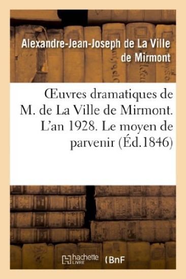 Oeuvres Dramatiques de M. de la Ville de Mirmont. l'An 1928. Le Moyen de Parvenir