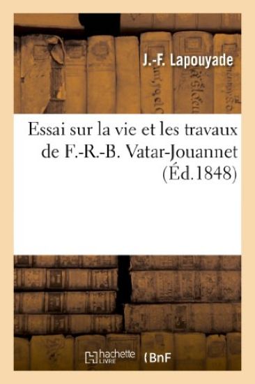 Essai Sur La Vie Et Les Travaux de F.-R.-B. Vatar-Jouannet, Bibliothécaire de la Ville de Bordeaux