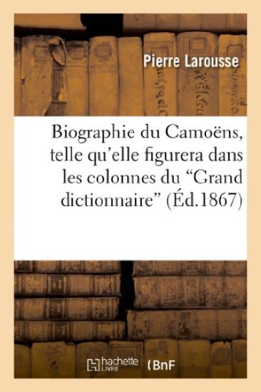 Biographie Du Camoëns, Telle Qu'elle Figurera Dans Les Colonnes Du 'Grand Dictionnaire'