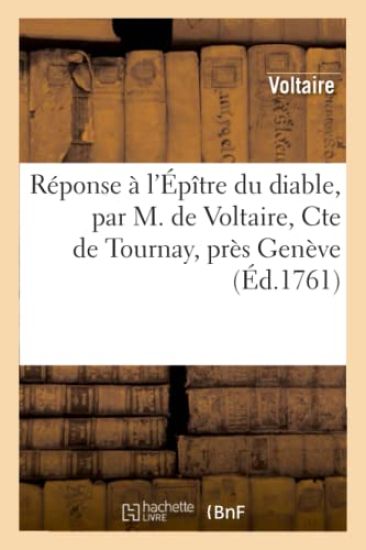 Réponse À l'Épître Du Diable, Par M. de Voltaire, Cte de Tournay, Près Genève