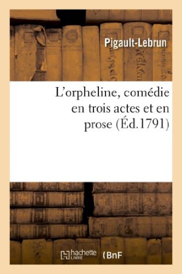 L'Orpheline, Comédie En Trois Actes Et En Prose