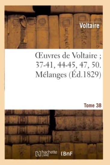Oeuvres de Voltaire 37-41, 44-45, 47, 50. Mélanges. T. 38