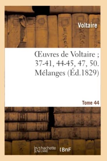 Oeuvres de Voltaire 37-41, 44-45, 47, 50. Mélanges. T. 44