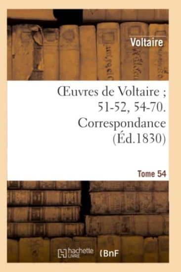 Oeuvres de Voltaire 51-52, 54-70. Correspondance. T. 54