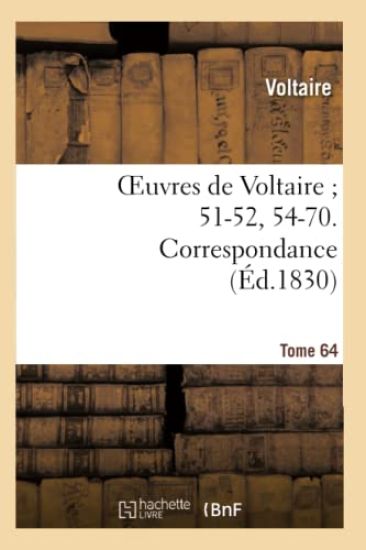 Oeuvres de Voltaire 51-52, 54-70. Correspondance. T. 64