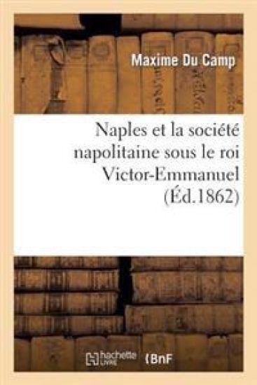 Naples Et La Société Napolitaine Sous Le Roi Victor-Emmanuel
