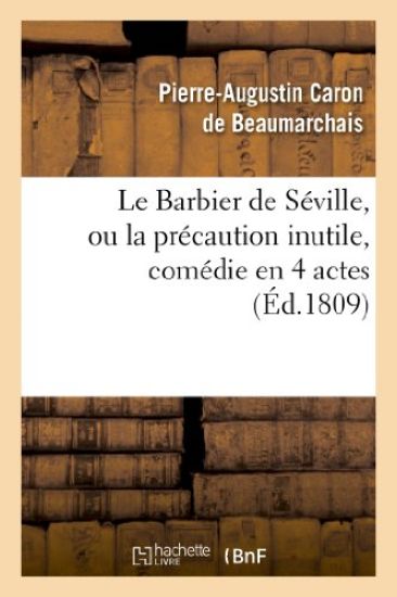 Le Barbier de Séville, Ou La Précaution Inutile, Sur Le Théâtre de la Comédie Française (Ed 1809)