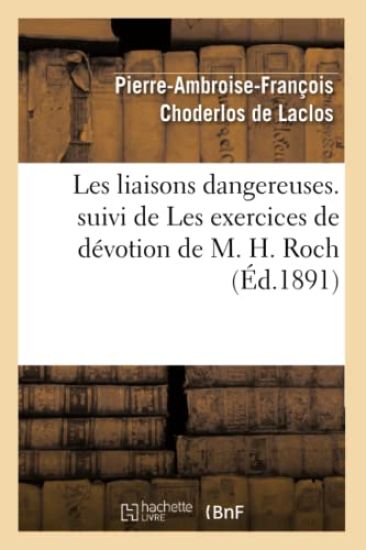 Les Liaisons Dangereuses. Suivi de Les Exercices de Dévotion de M. H. Roch