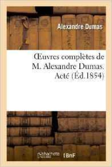 Oeuvres Complètes de M. Alexandre Dumas. Acté
