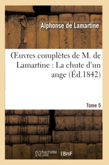 Oeuvres Complètes de M.de Lamartine. La Chute d'Un Ange T. 5
