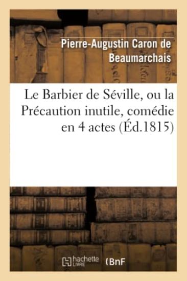 Le Barbier de Séville, Ou La Précaution Inutile, Sur Le Théâtre de la Comédie-Française (Éd 1815)