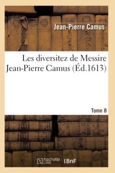 Les Diversitez de Messire Jean-Pierre Camus, Tome 8
