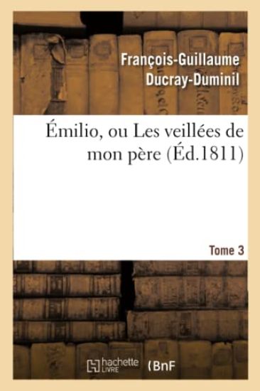 Émilio, Ou Les Veillées de Mon Père. Tome 3