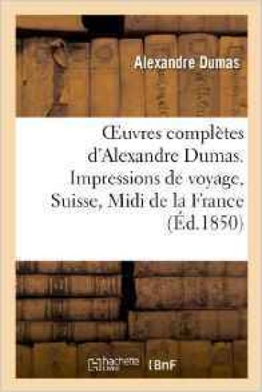 Oeuvres Complètes d'Alexandre Dumas. Série 8 Impressions de Voyage, Suisse, MIDI de la France