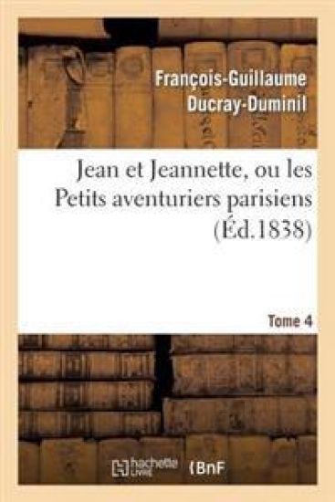 Jean Et Jeannette, Ou Les Petits Aventuriers Parisiens.Tome 4