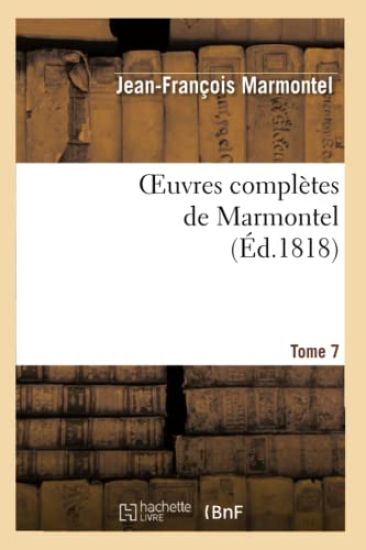 Oeuvres Complètes de Marmontel. Tome 7 Bélisaire