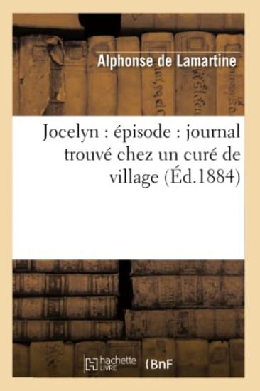 Jocelyn: Épisode: Journal Trouvé Chez Un Curé de Village (Éd.1884)